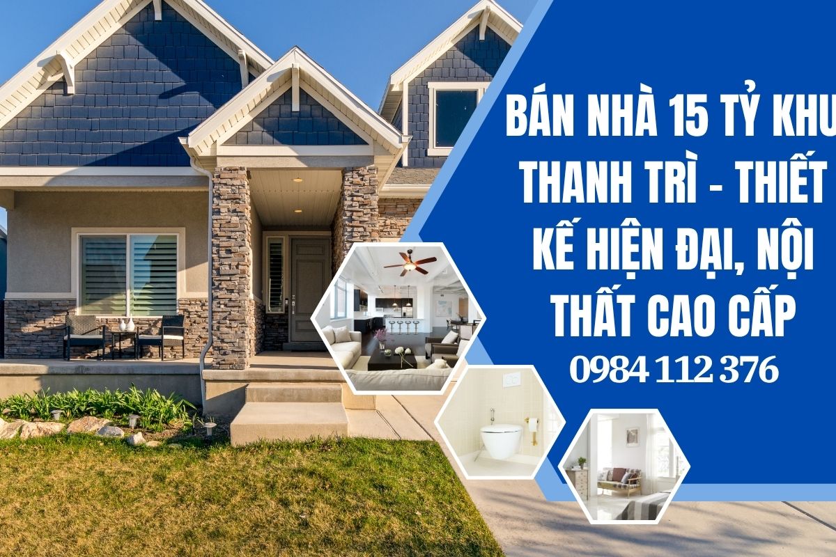 Bán nhà 15 tỷ khu Thanh Trì – thiết kế hiện đại, nội thất cao cấp, gần trung tâm Hà Nội.