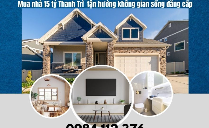 Mua nhà 15 tỷ Thanh Trì tận hưởng không gian sống đẳng cấp