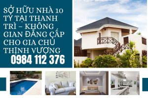 Sở Hữu Nhà 10 Tỷ Tại Thanh Trì – Không Gian Đẳng Cấp Cho Gia Chủ Thịnh Vượng