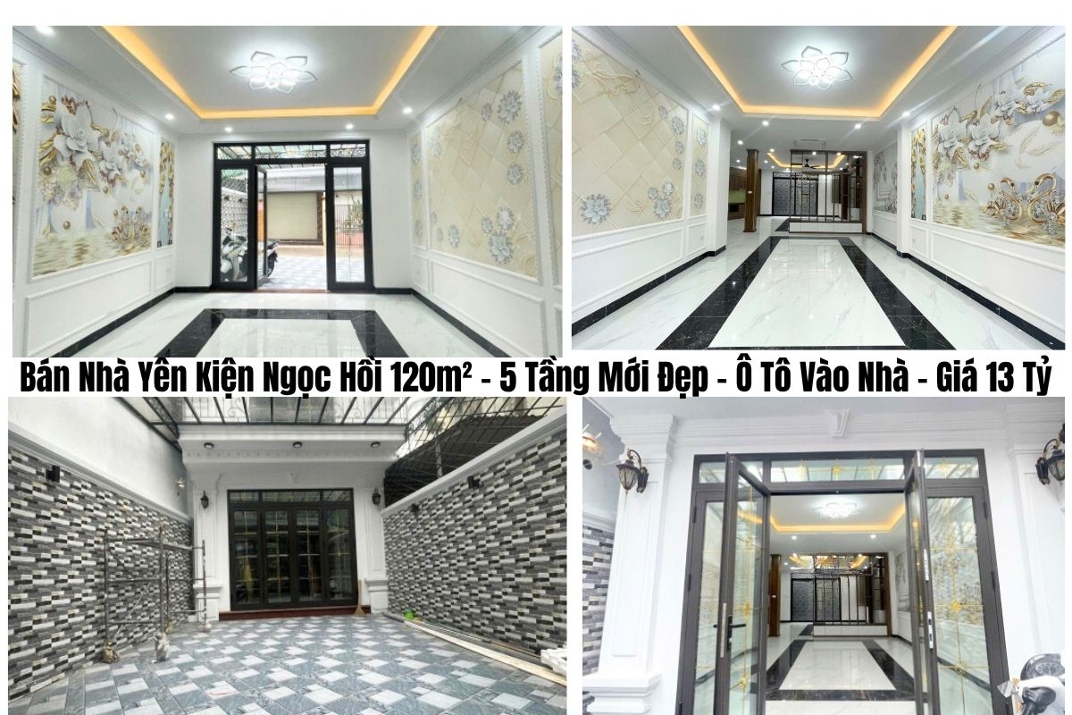 Bán Nhà Yên Kiện Ngọc Hồi 120m² – 5 Tầng Mới Đẹp – Ô Tô Vào Nhà – Giá 13 Tỷ