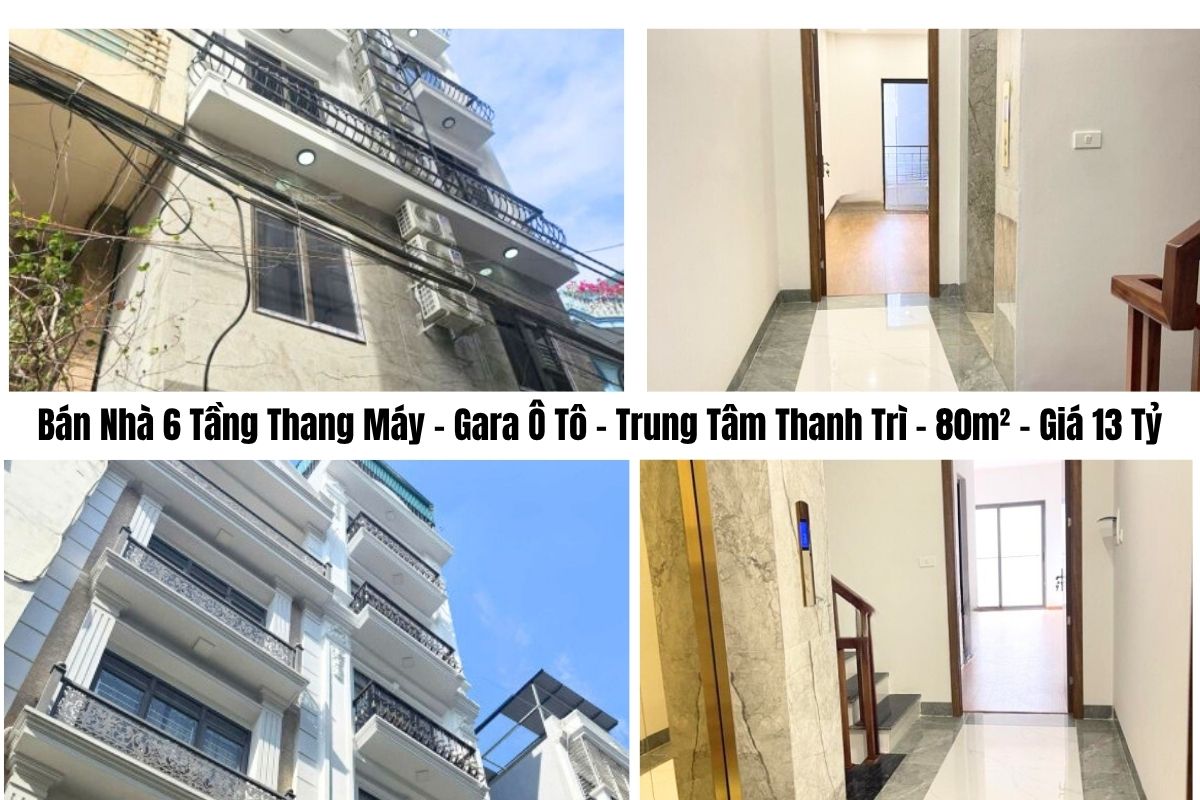 Bán Nhà 6 Tầng Thang Máy – Gara Ô Tô – Trung Tâm Thanh Trì – 80m² – Giá 13 Tỷ