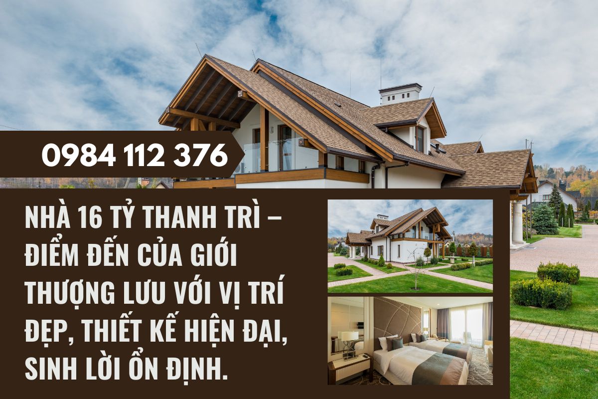 Nhà 16 tỷ Thanh Trì – điểm đến của giới thượng lưu với vị trí đẹp, thiết kế hiện đại, sinh lời ổn định.
