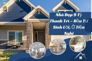 Nhà Đẹp 9 Tỷ Tại Thanh Trì – Đầu Tư Sinh Lời, Ở Tiện Nghi