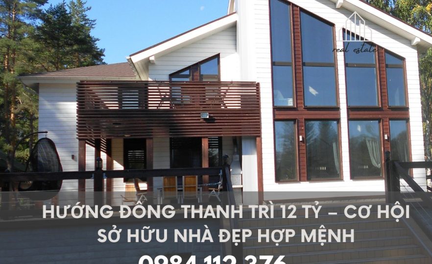 Hướng Đông Thanh Trì 12 Tỷ – Cơ Hội Sở Hữu Nhà Đẹp Hợp Mệnh