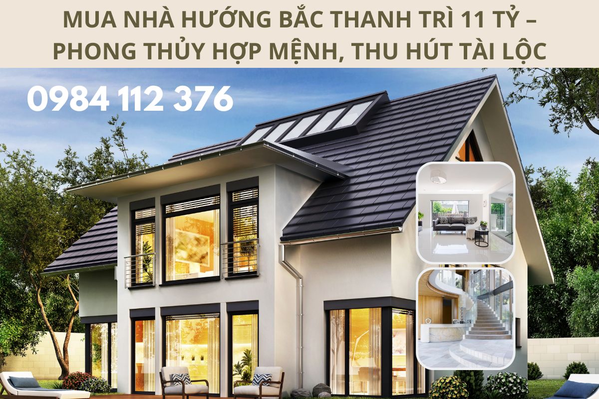 Mua Nhà Hướng Bắc Thanh Trì 11 Tỷ – Phong Thủy Hợp Mệnh, Thu Hút Tài Lộc