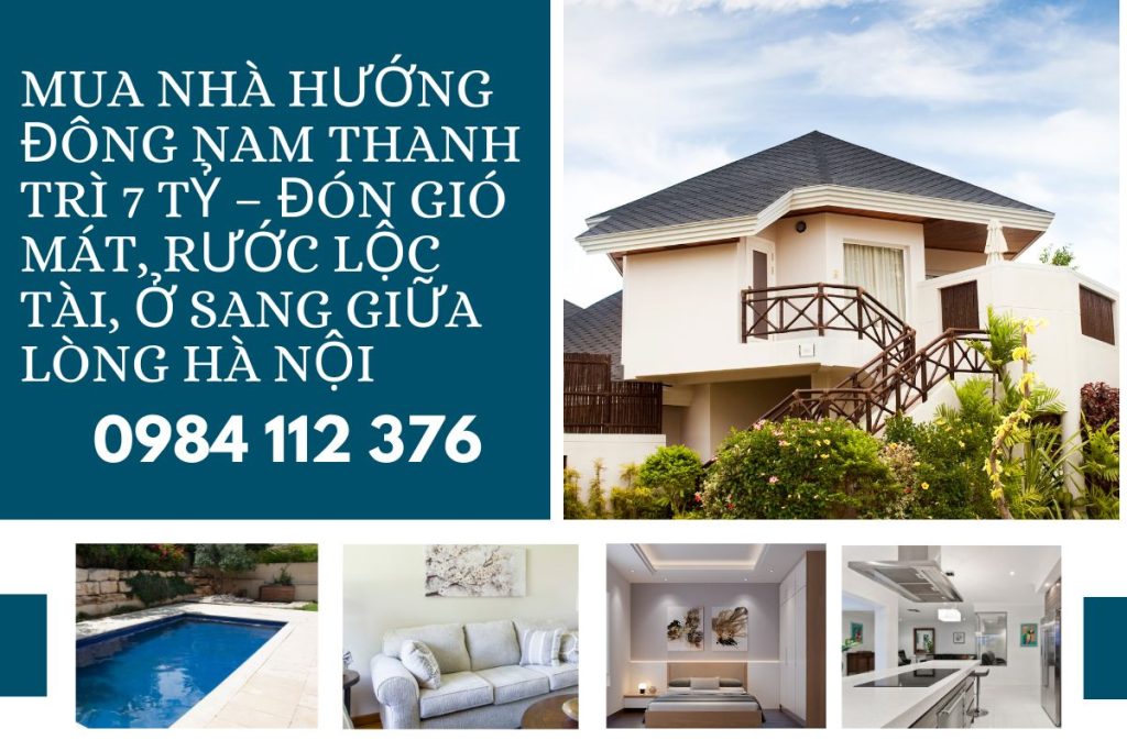 Nhà Hướng Đông Nam Thanh Trì 7 Tỷ – Đón Gió Mát, Rước Lộc Tài, Ở Sang Giữa Lòng Hà Nội