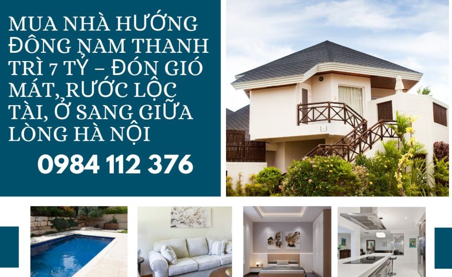 Nhà Hướng Đông Nam Thanh Trì 7 Tỷ – Ở Sang, Hợp Phong Thủy