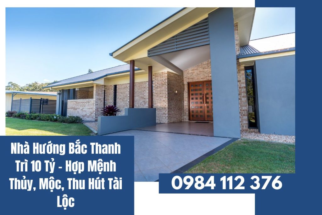 Nhà Hướng Bắc Thanh Trì 10 Tỷ – Hợp Mệnh Thủy, Mộc, Thu Hút Tài Lộc