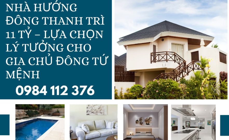 Nhà Hướng Đông Thanh Trì 11 Tỷ – Lựa Chọn Lý Tưởng Cho Gia Chủ Đông Tứ Mệnh