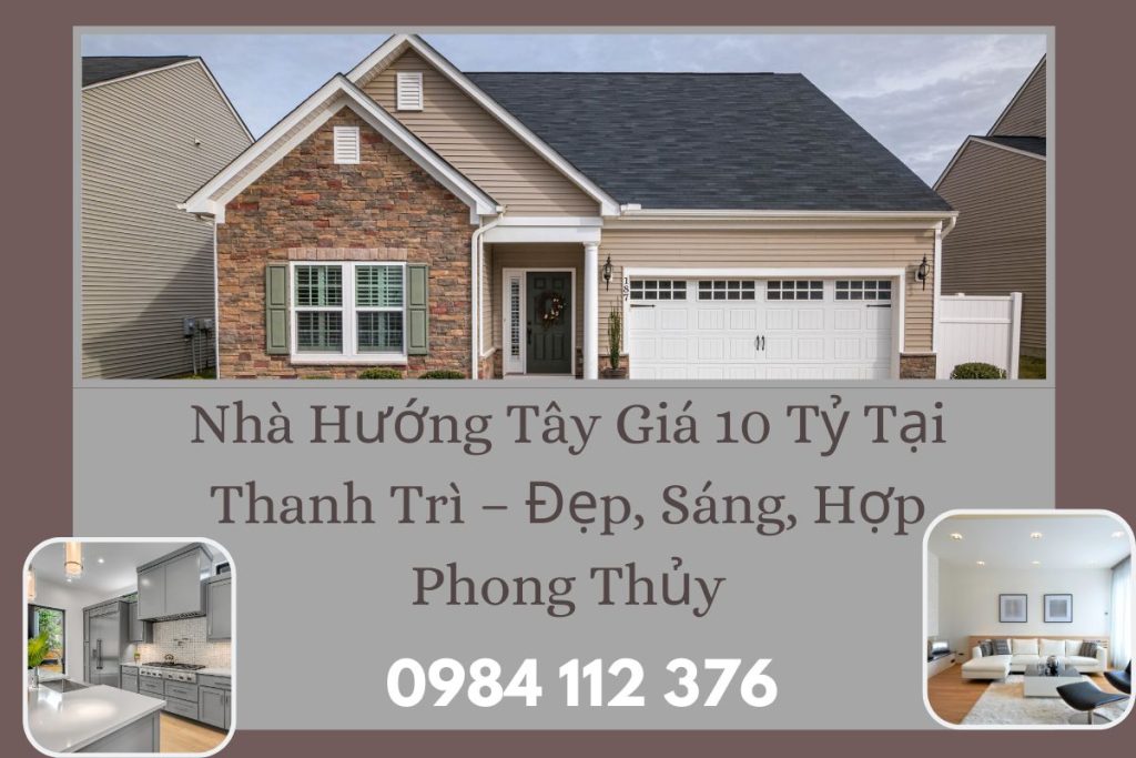 Nhà Hướng Tây Giá 10 Tỷ Tại Thanh Trì – Đẹp, Sáng, Hợp Phong Thủy