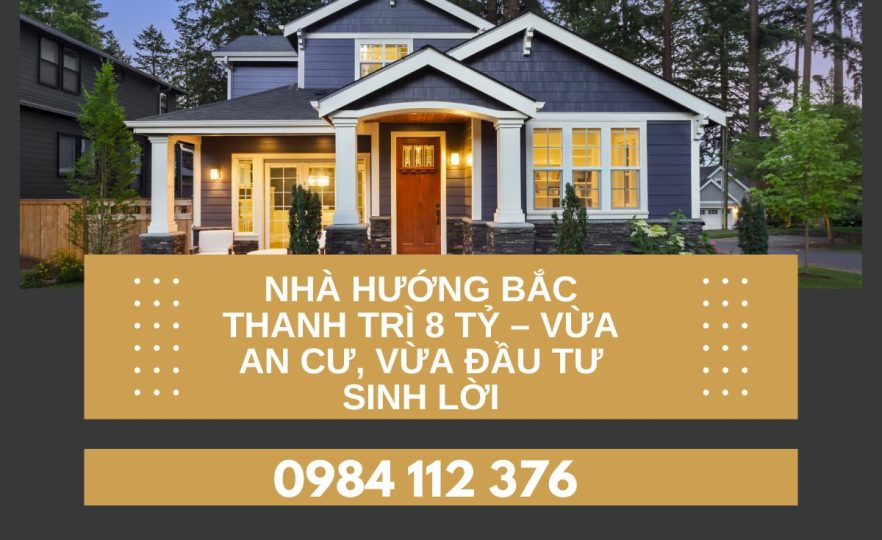 Nhà hướng Bắc Thanh Trì 8 tỷ – Không gian sống mát mẻ, phong thủy tốt