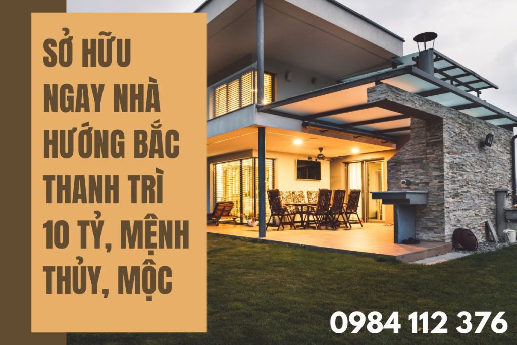 Sở Hữu Nhà Hướng Bắc Thanh Trì 10 Tỷ, Mệnh Thủy, Mộc