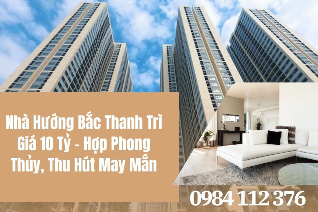 Nhà Hướng Bắc Thanh Trì Giá 10 Tỷ – Hợp Phong Thủy, Thu Hút May Mắn