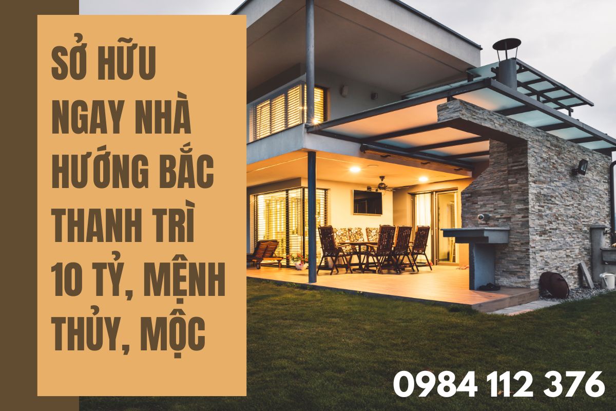 Sở Hữu Nhà Hướng Bắc Thanh Trì 10 Tỷ, Mệnh Thủy, Mộc
