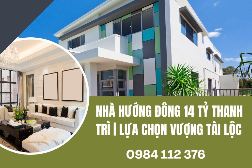 Nhà Hướng Đông 14 Tỷ Thanh Trì | Lựa Chọn Vượng Tài Lộc