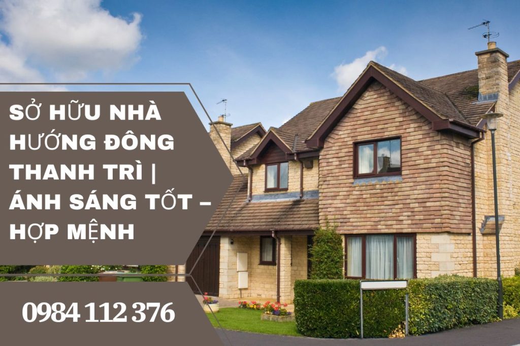 Sở Hữu Nhà Hướng Đông Thanh Trì | Ánh Sáng Tốt – Hợp Mệnh