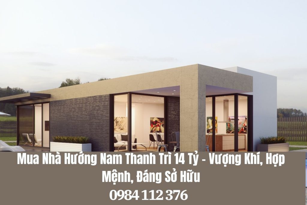 Mua Nhà Hướng Nam Thanh Trì 14 Tỷ – Vượng Khí, Hợp Mệnh, Đáng Sở Hữu