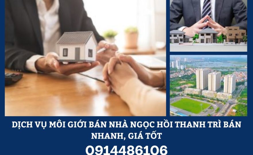 Dịch Vụ Môi Giới Bán Nhà Ngọc Hồi Thanh Trì Bán Nhanh, Giá Tốt, An Toàn Pháp Lý