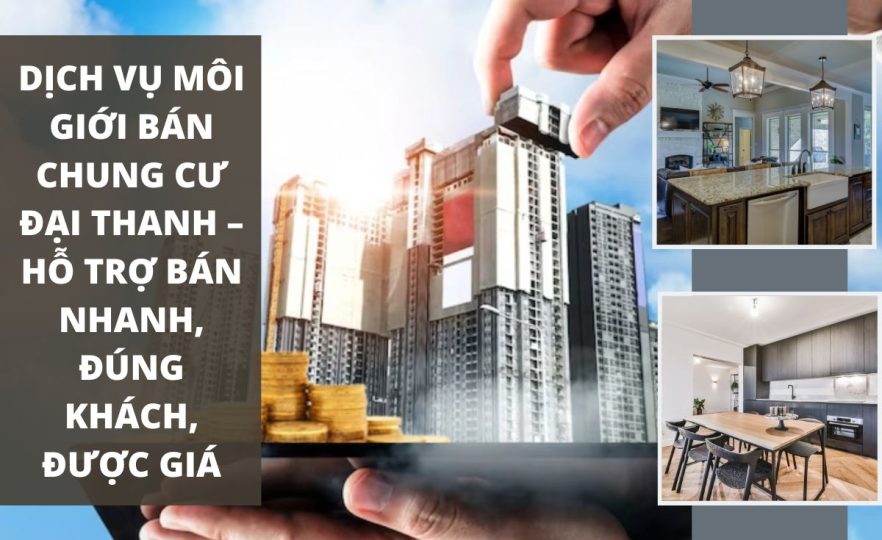 Dịch Vụ Môi Giới Bán Chung Cư Đại Thanh – Hỗ Trợ Bán Nhanh, Đúng Khách, Được Giá