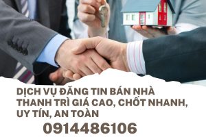 Dịch vụ đăng tin bán nhà Thanh Trì – Bán nhanh, giá cao, khách thực