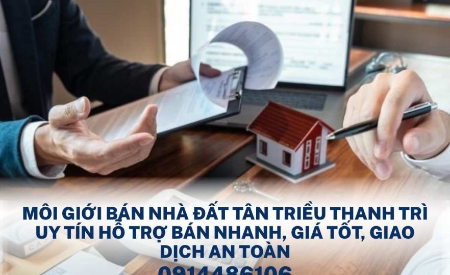 Môi Giới Bán Nhà Đất Tân Triều – Thanh Trì Uy Tín – Hỗ Trợ Bán Nhanh, Giá Tốt, Giao Dịch An Toàn