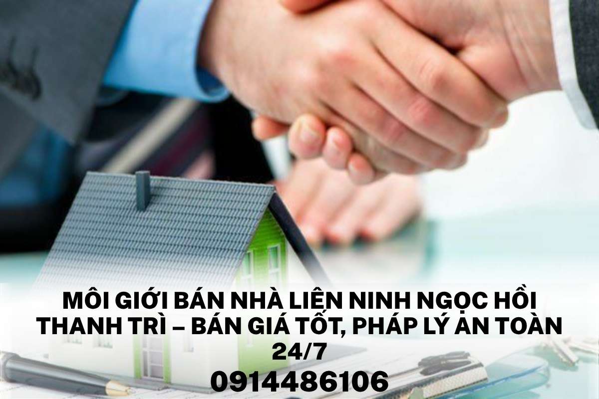 Môi Giới Bán Nhà Liên Ninh Ngọc Hồi Thanh Trì – Bán Nhanh, Giá Tốt, Pháp Lý An Toàn 24/7